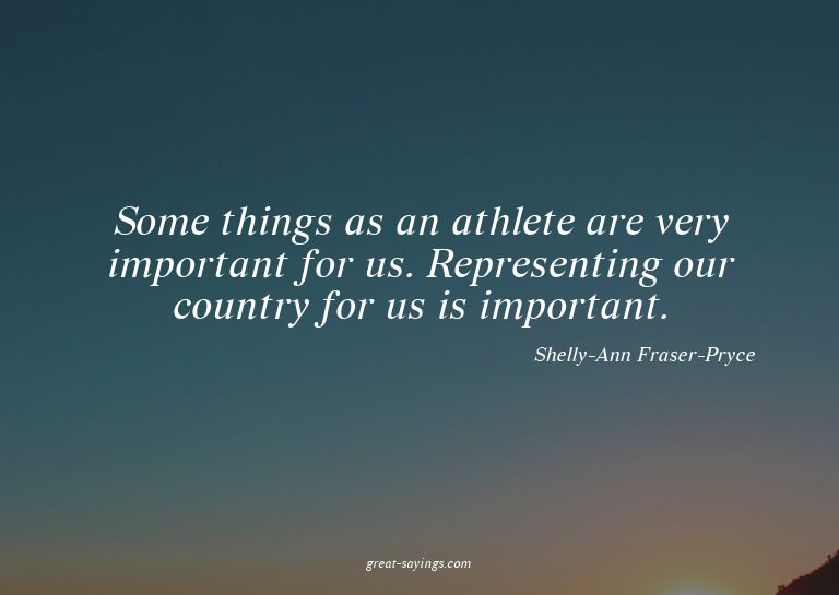 Some things as an athlete are very important for us. Re