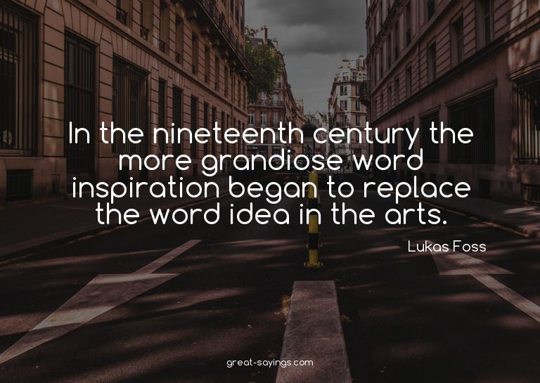 In the nineteenth century the more grandiose word inspi