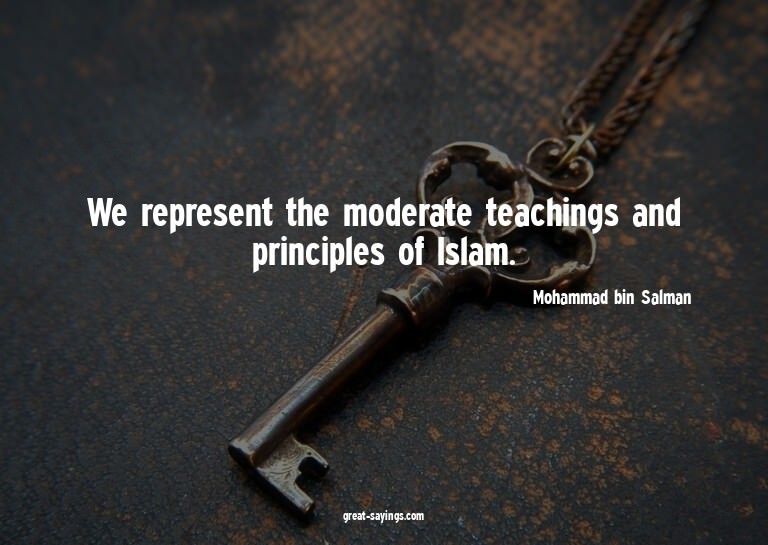 We represent the moderate teachings and principles of I
