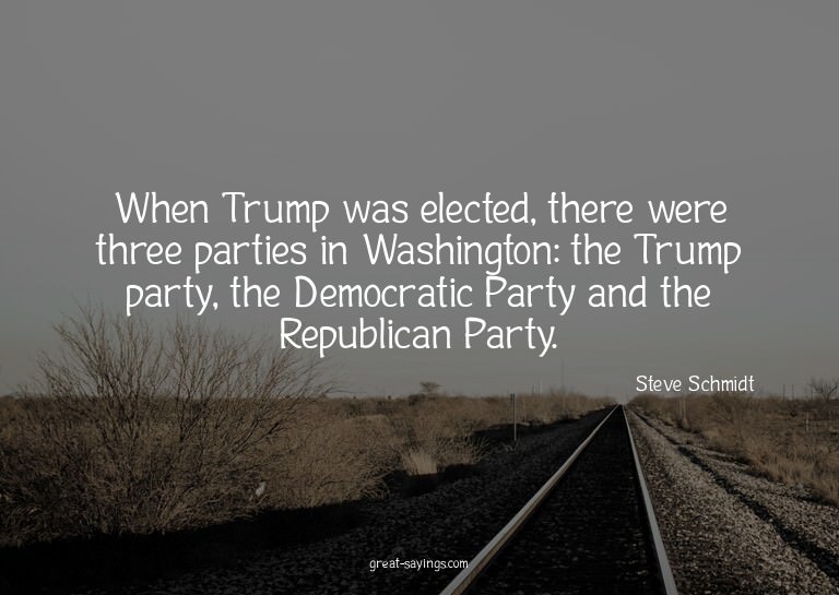 When Trump was elected, there were three parties in Was