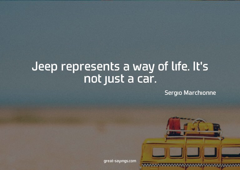 Jeep represents a way of life. It's not just a car.

