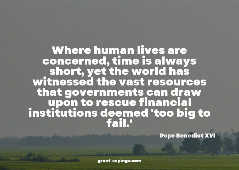 Where human lives are concerned, time is always short,