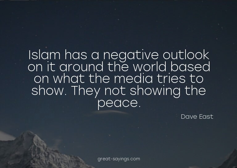 Islam has a negative outlook on it around the world bas