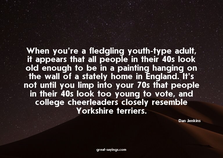 When you're a fledgling youth-type adult, it appears th