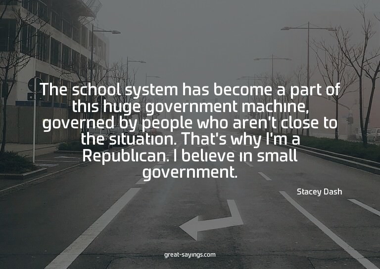 The school system has become a part of this huge govern