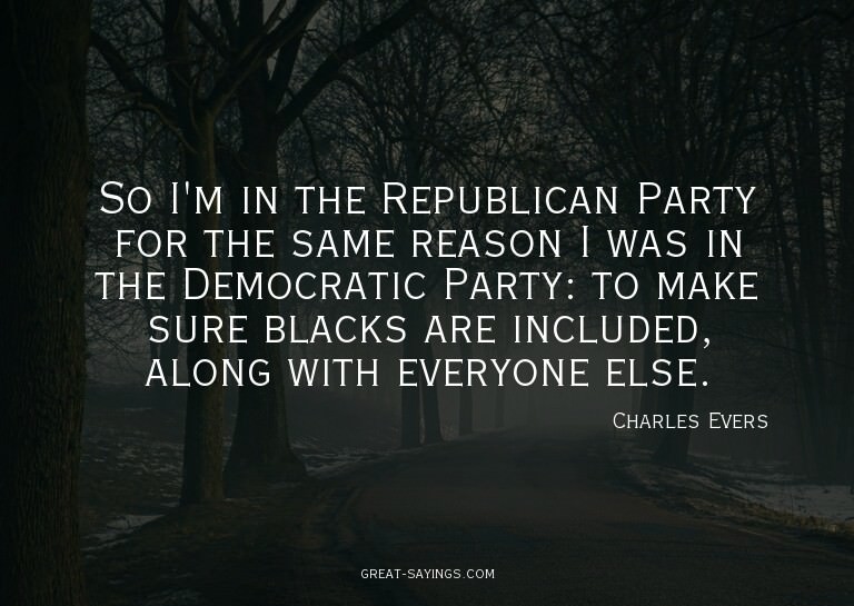 So I'm in the Republican Party for the same reason I wa