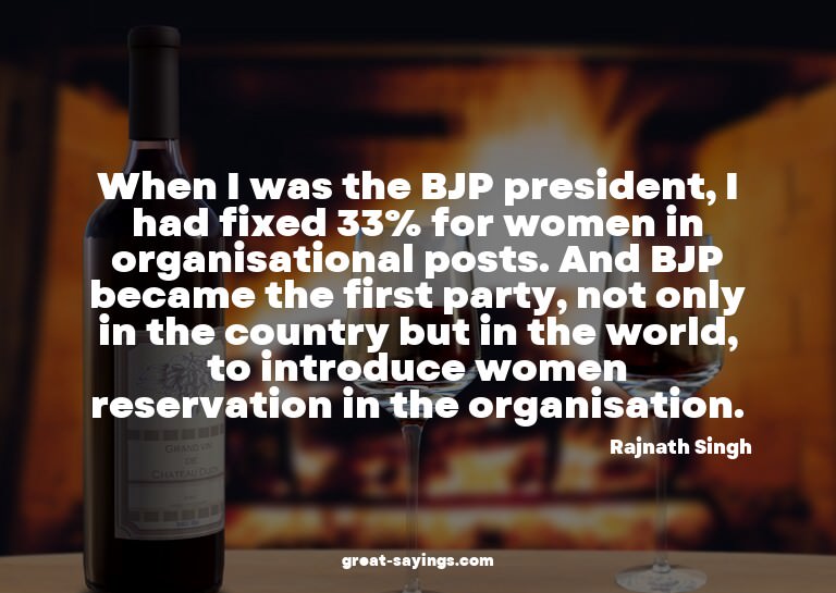When I was the BJP president, I had fixed 33% for women