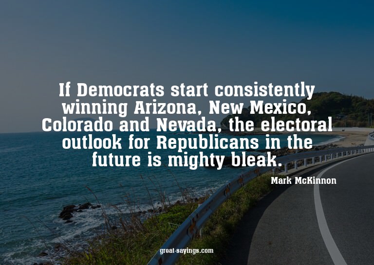 If Democrats start consistently winning Arizona, New Me