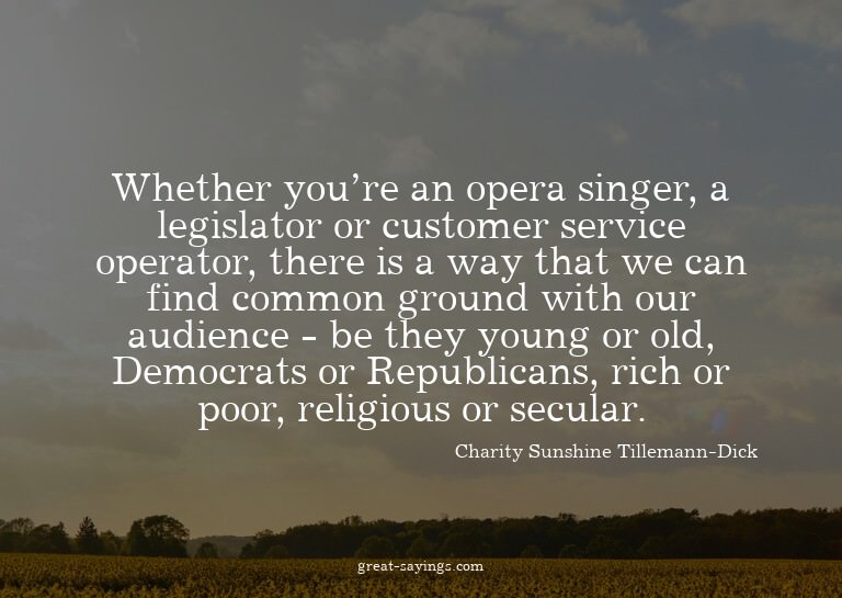 Whether you're an opera singer, a legislator or custome