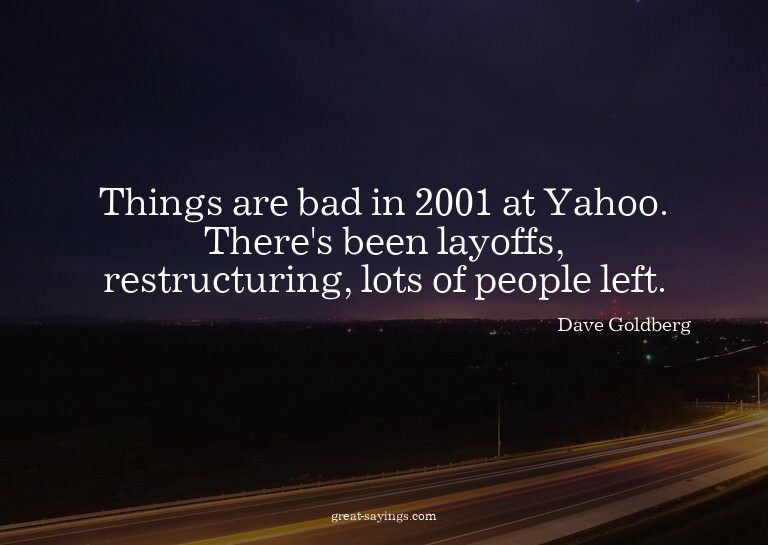 Things are bad in 2001 at Yahoo. There's been layoffs,