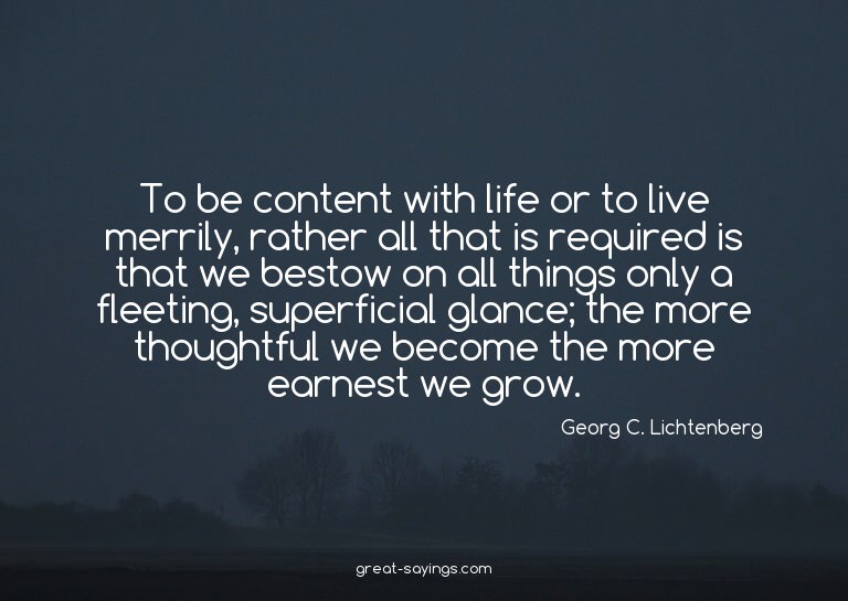 To be content with life or to live merrily, rather all