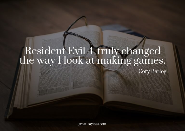 Resident Evil 4' truly changed the way I look at making