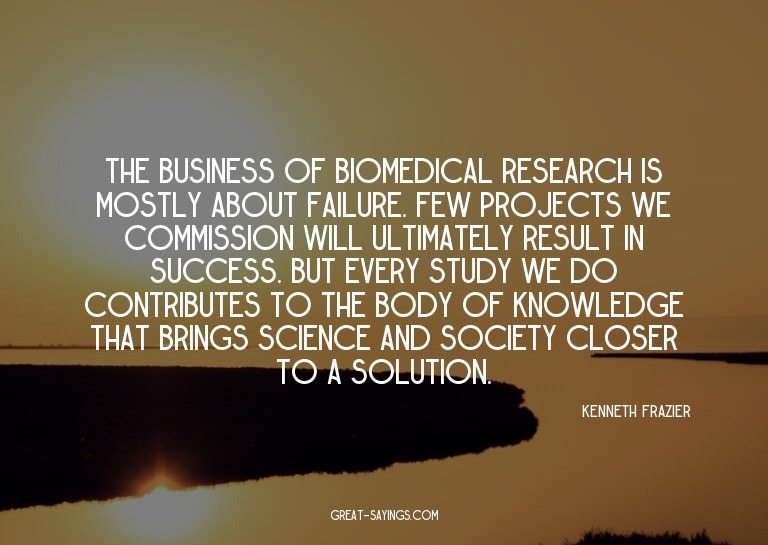 The business of biomedical research is mostly about fai