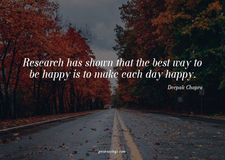 Research has shown that the best way to be happy is to