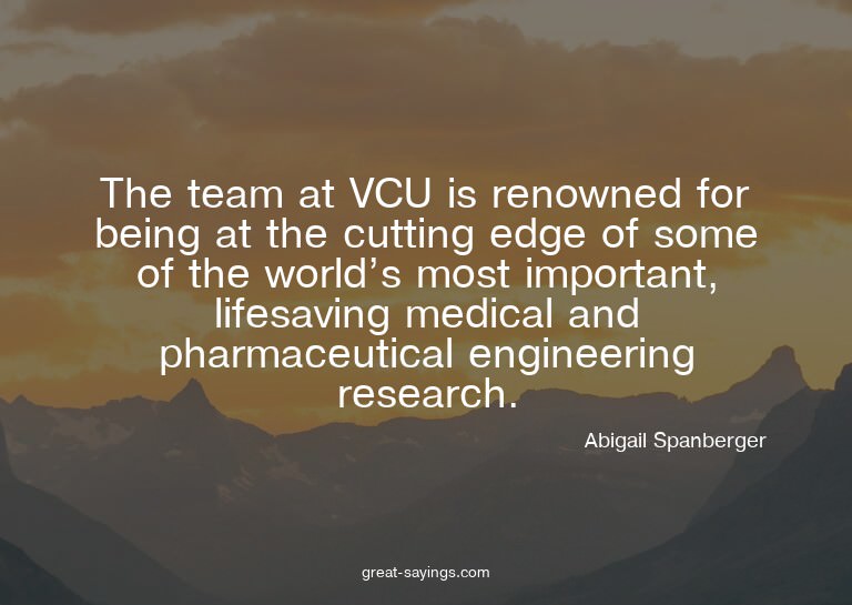 The team at VCU is renowned for being at the cutting ed