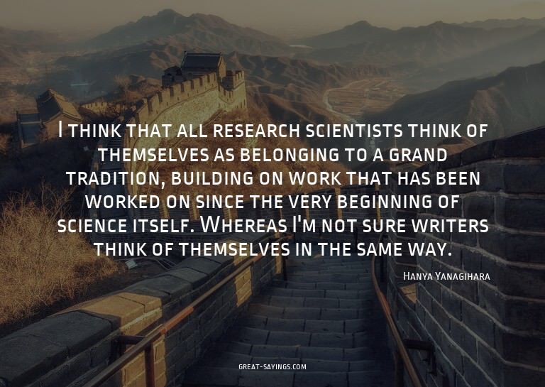 I think that all research scientists think of themselve