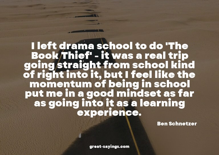 I left drama school to do 'The Book Thief' - it was a r