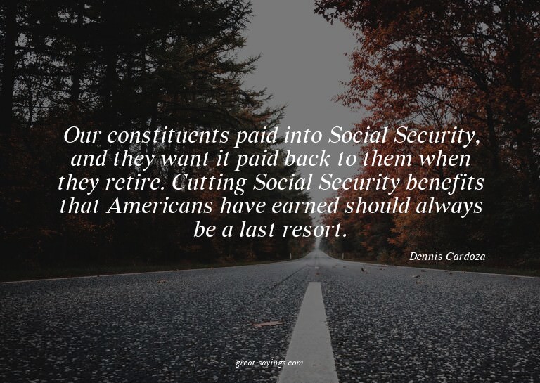 Our constituents paid into Social Security, and they wa