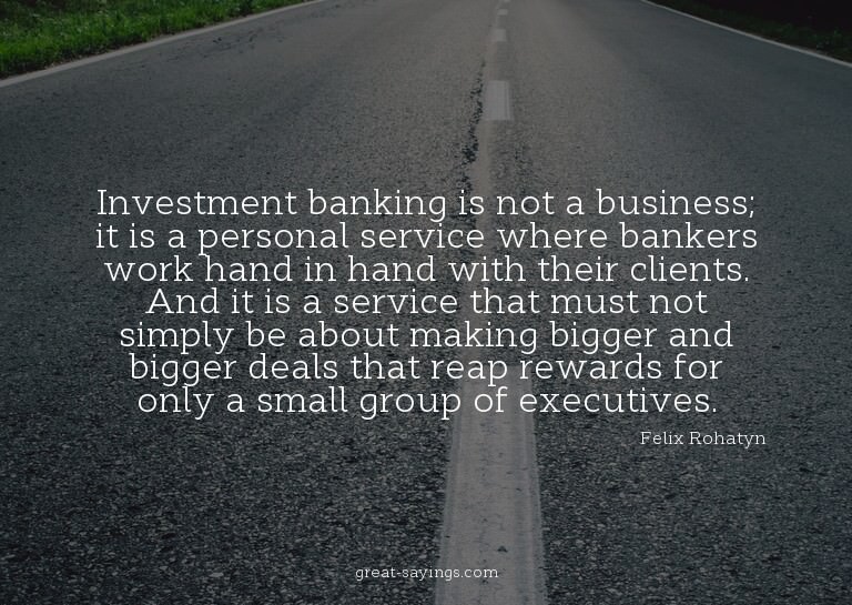 Investment banking is not a business; it is a personal