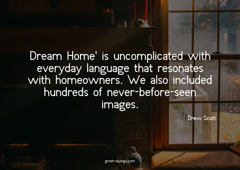 Dream Home' is uncomplicated with everyday language tha