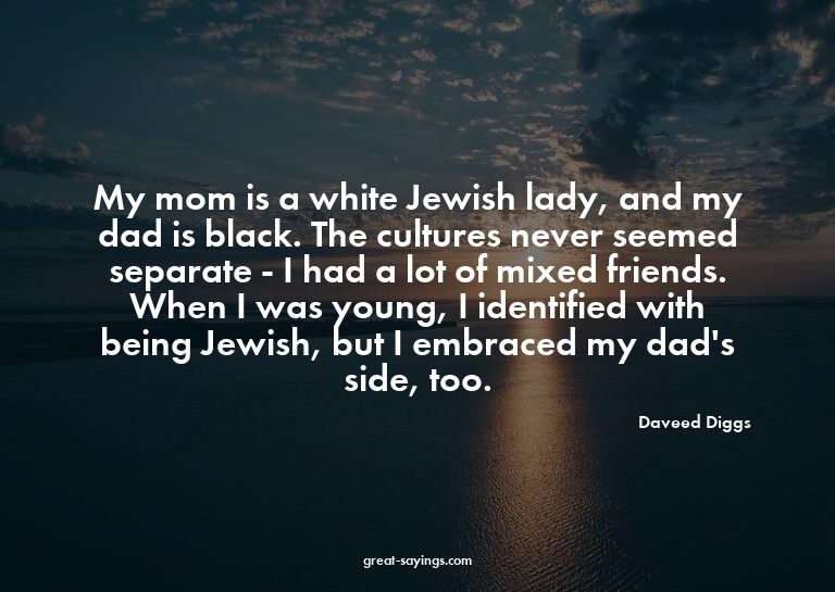 My mom is a white Jewish lady, and my dad is black. The