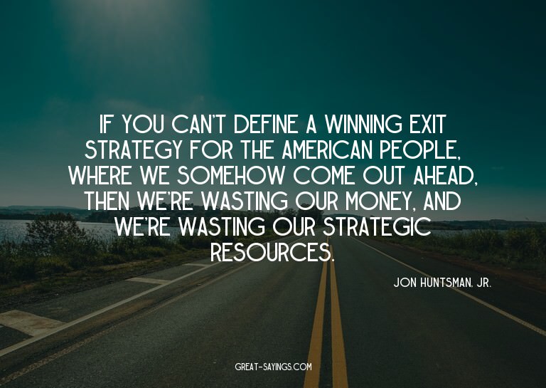 If you can't define a winning exit strategy for the Ame