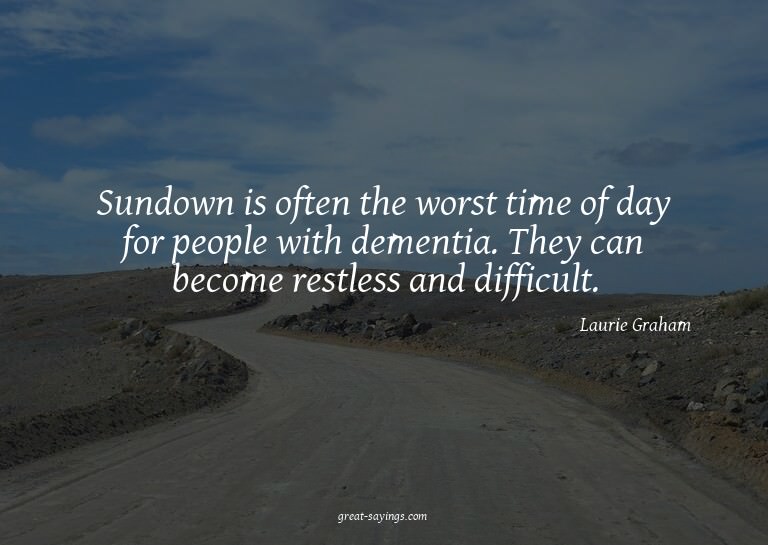 Sundown is often the worst time of day for people with