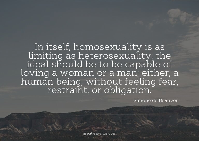 In itself, homosexuality is as limiting as heterosexual