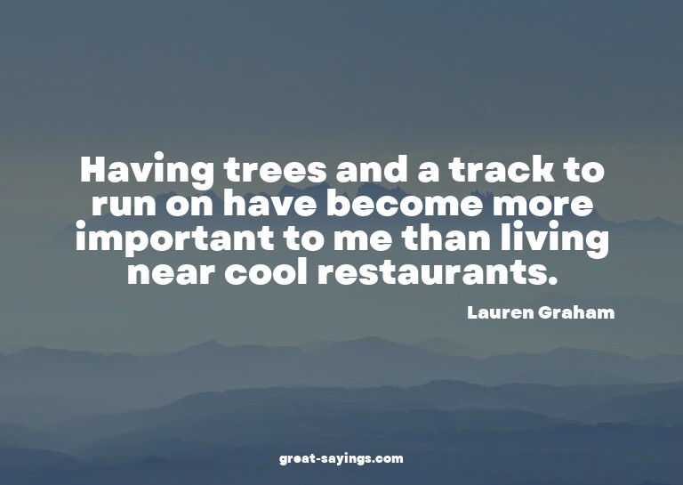 Having trees and a track to run on have become more imp