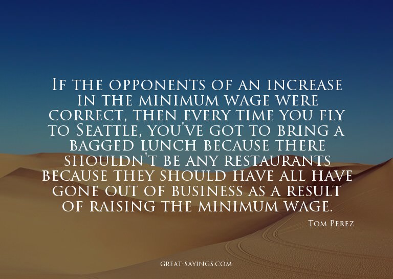 If the opponents of an increase in the minimum wage wer