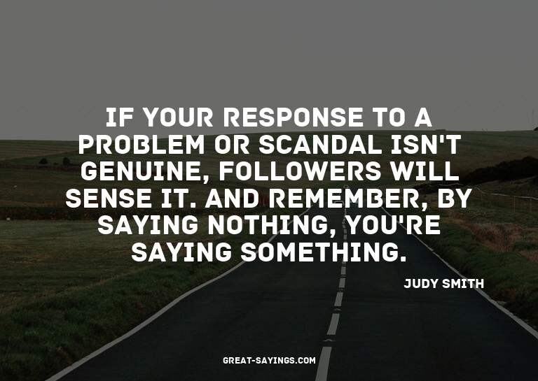 If your response to a problem or scandal isn't genuine,