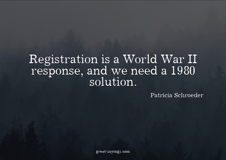 Registration is a World War II response, and we need a