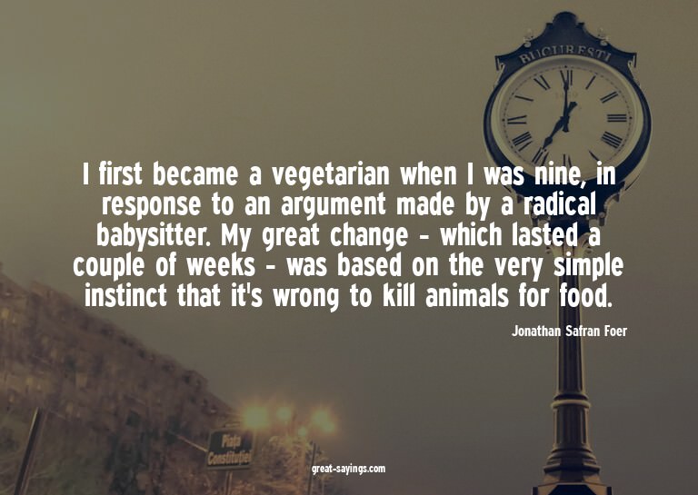I first became a vegetarian when I was nine, in respons