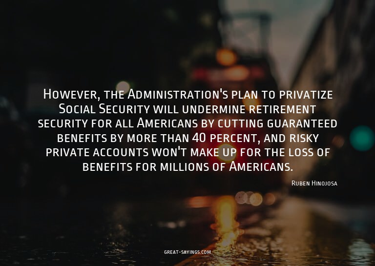 However, the Administration's plan to privatize Social