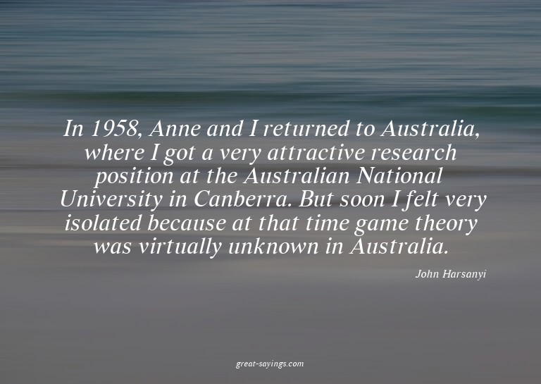 In 1958, Anne and I returned to Australia, where I got
