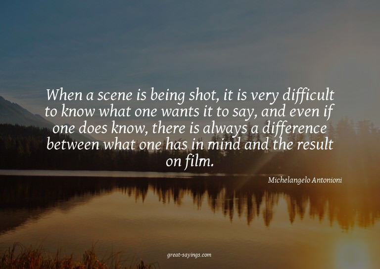 When a scene is being shot, it is very difficult to kno