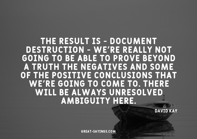The result is - document destruction - we're really not