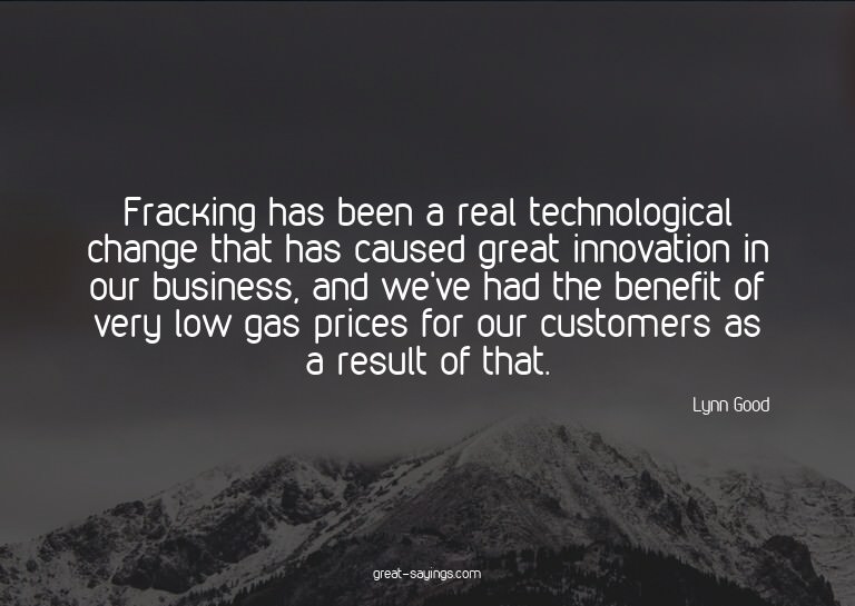 Fracking has been a real technological change that has