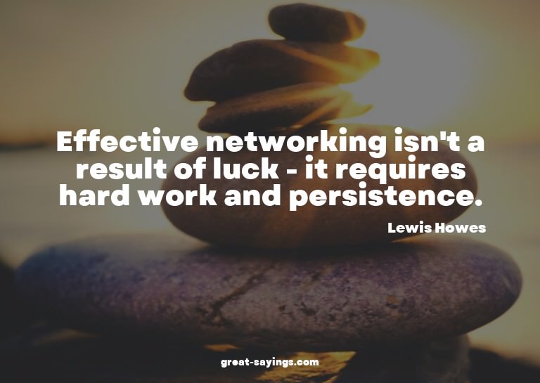 Effective networking isn't a result of luck - it requir