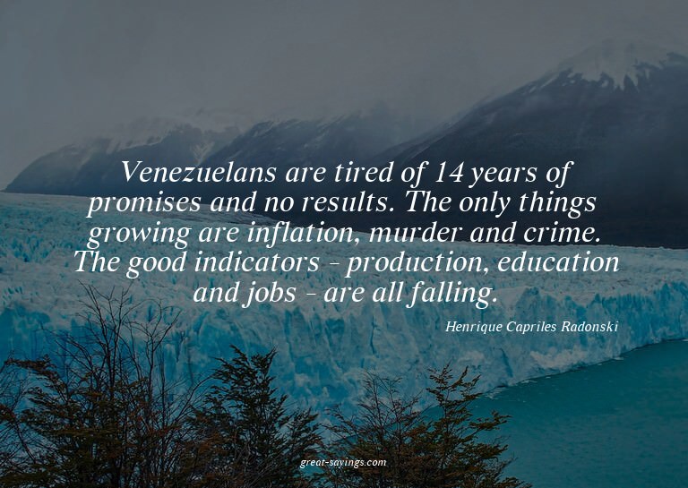 Venezuelans are tired of 14 years of promises and no re