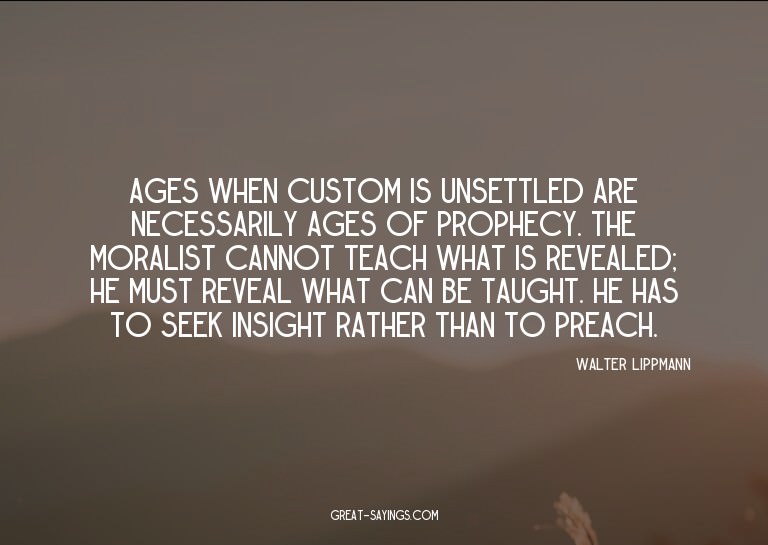 Ages when custom is unsettled are necessarily ages of p