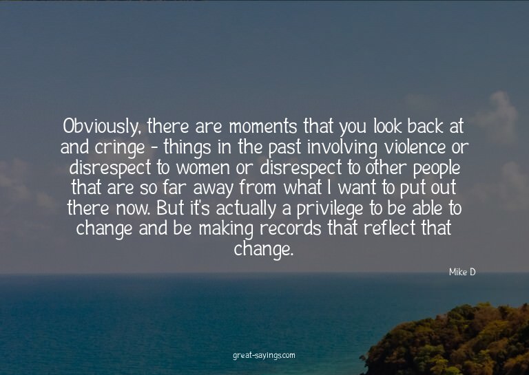 Obviously, there are moments that you look back at and