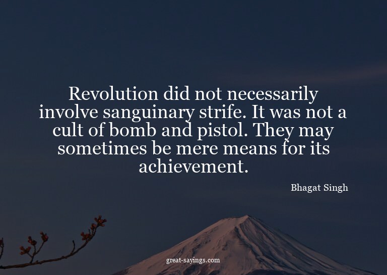 Revolution did not necessarily involve sanguinary strif