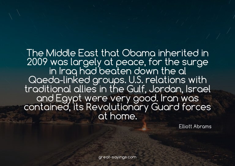 The Middle East that Obama inherited in 2009 was largel