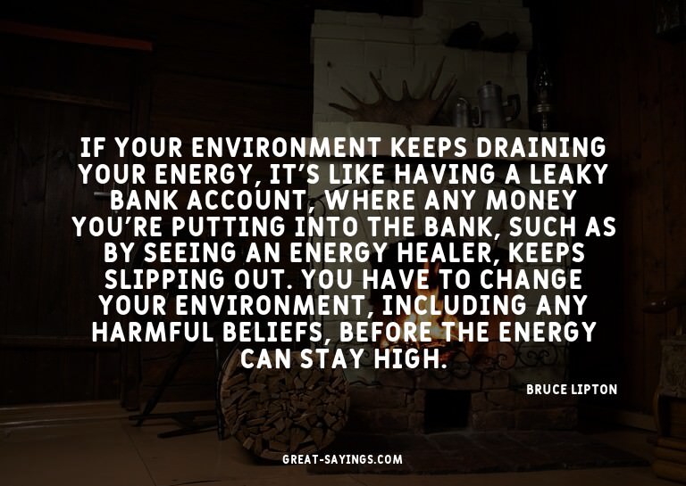 If your environment keeps draining your energy, it's li