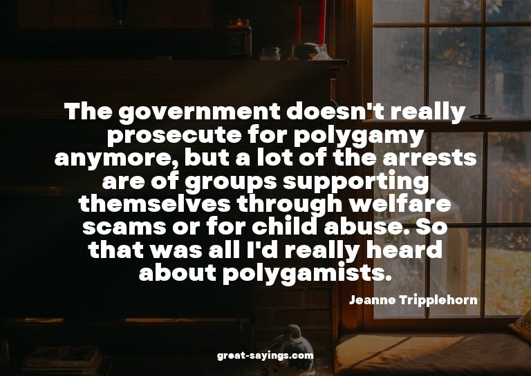 The government doesn't really prosecute for polygamy an