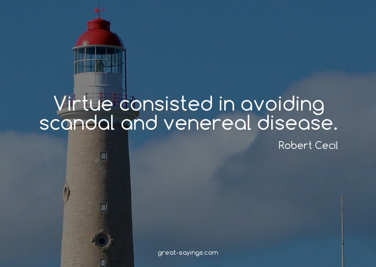 Virtue consisted in avoiding scandal and venereal disea