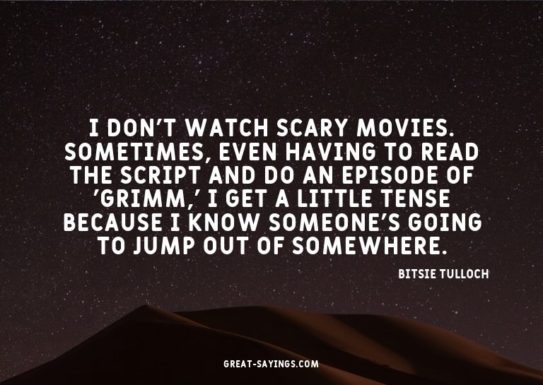 I don't watch scary movies. Sometimes, even having to r