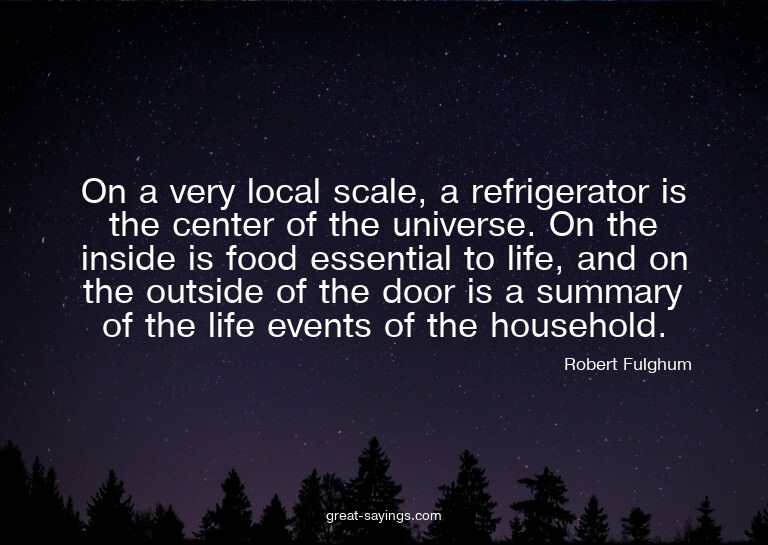 On a very local scale, a refrigerator is the center of