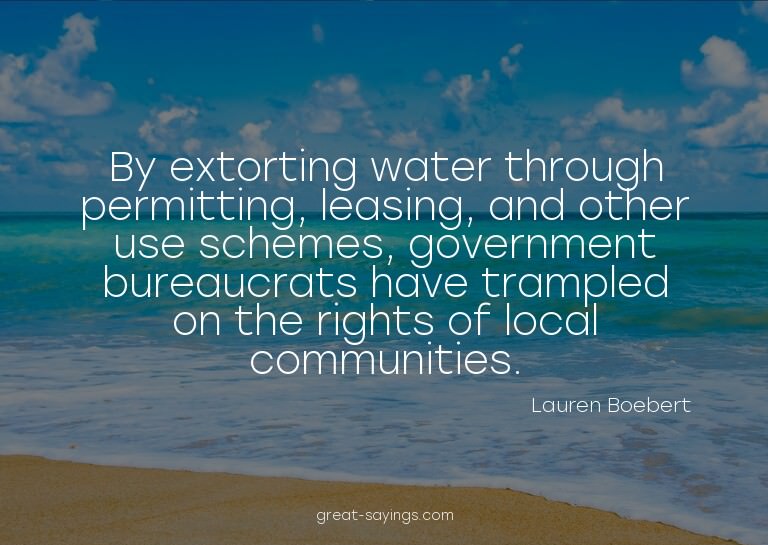 By extorting water through permitting, leasing, and oth